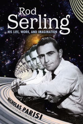 Rod Serling: His Life, Work, and Imagination - Parisi, Nicholas, and Serling, Anne (Foreword by)