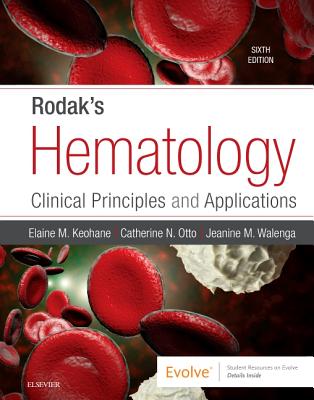 Rodak's Hematology: Clinical Principles and Applications - Keohane, Elaine M, PhD, MLS, and Otto, Catherine N, PhD, MBA, and Walenga, Jeanine M, PhD, MLS