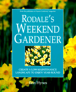 Rodale's Weekend Gardener: Create a Low-Maintenance Landscape to Enjoy Year-Round - Hynes, Erin