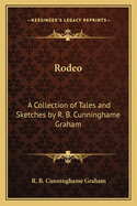 Rodeo: A Collection of Tales and Sketches by R. B. Cunninghame Graham