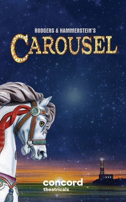 Rodgers & Hammerstein's Carousel - Rodgers, Richard, and Hammerstein, II Oscar, and Molnar, Ferenc