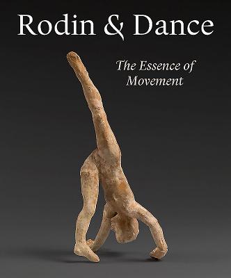 Rodin & Dance: The Essence of Movement - Bellow, Juliet, and Biass-Fabiani, Sophie, and Blanchetire, Franois