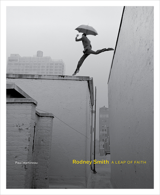 Rodney Smith: A Leap of Faith - Martineau, Paul, and Senf, Rebecca A (Contributions by), and Smolan, Leslie (Contributions by)
