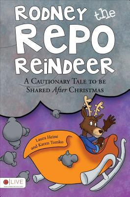 Rodney the Repo Reindeer: A Cautionary Tale to Be Shared After Christmas - Heine, Laura, and Tomko, Karen