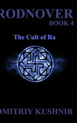 Rodnover: The Cult of Ra - Kushnir, Dmitriy