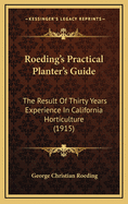 Roeding's Practical Planter's Guide; The Result of Thirty Years Experience in California Horticulture