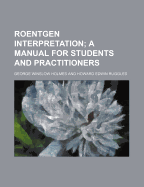Roentgen interpretation; a manual for students and practitioners