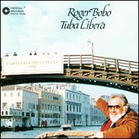 Roger Bobo: Tuba Libera - European Tuba Octet; Marie Condamin (piano); Roger Bobo (speech/speaker/speaking part); John Stevens (conductor)