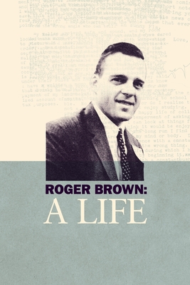 Roger Brown: A Life - Greenberg, Aj, and Greenberg, Aaron Lee, PhD