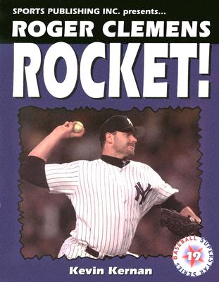 Roger Clemens Rocket Man - Kernan, Kevin, and Rains, Rob (Editor)