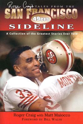 Roger Craig's Tales from the San Francisco 49ers Sideline - Craig, Roger, and Maiocco, Matt, and Walsh, Bill (Foreword by)