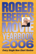 Roger Ebert's Movie Yearbook 2006 - Ebert, Roger