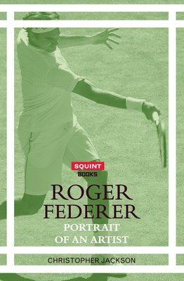Roger Federer: Portrait of an Artist - Jackson, Christopher