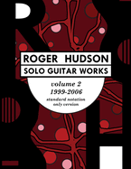 Roger Hudson Solo Guitar Works Volume 2, 1999-2006: Standard Notation Only Version