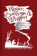 Roger, Sausage and Whippet: A Miscellany of Trench Lingo from the Great War