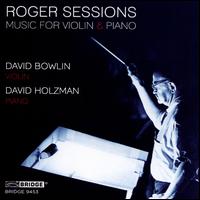 Roger Sessions: Music for Violin & Piano - David Bowlin (violin); David Holzman (piano)