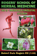 Rogers' School of Herbal Medicine Volume Five: Musculo-Skeletal System