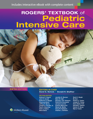 Rogers' Textbook of Pediatric Intensive Care - Shaffner, Donald H, MD, and Nichols, David G, MD