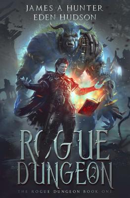 Rogue Dungeon: A litRPG Adventure - Hudson, Eden, and Hunter, James a