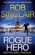 Rogue Hero: The explosive, action-packed thriller from MILLION COPY BESTSELLER Rob Sinclair