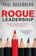 Rogue Leadership: Harnessing Headwinds to Drive Performance