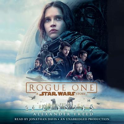 Rogue One: A Star Wars Story - Freed, Alexander, and Davis, Jonathan (Read by)