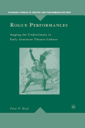 Rogue Performances: Staging the Underclasses in Early American Theatre Culture