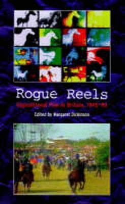 Rogue Reels: Oppositional Film in Britain, 1945-90 - Dickinson, Margaret (Editor)