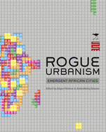 Rogue Urbanism: Emergent African Cities