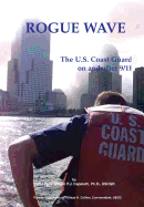 Rogue Wave: The U.S. Coast Guard on and After 9/11 - Capelotti, P J, and U S Coast Guard, and Collins, Thomas H (Introduction by)