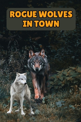 Rogue Wolves in Town - Tanveer, Muhammad