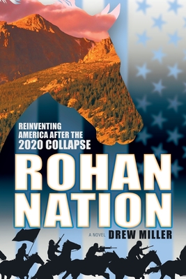 Rohan Nation: Reinventing America after the 2020 Collapse, 3rd Ed - Miller, Drew