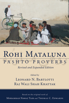 Rohi Mataluna: Pashto Proverbs - Tair, Mohammad Nawaz, and Bartlotti, Leonard N (Editor), and Khattak, Raj Wali Shah (Editor)