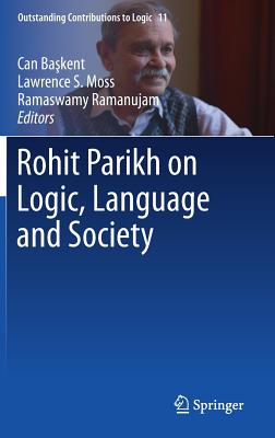 Rohit Parikh on Logic, Language and Society - Ba kent, Can (Editor), and Moss, Lawrence S (Editor), and Ramanujam, Ramaswamy (Editor)