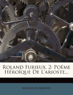 Roland Furieux, 2: Pome Hroque De L'arioste...