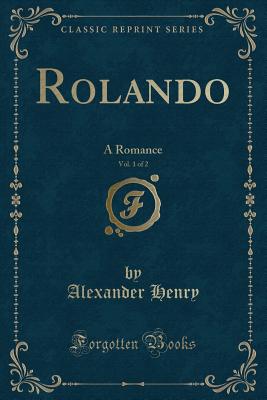 Rolando, Vol. 1 of 2: A Romance (Classic Reprint) - Henry, Alexander