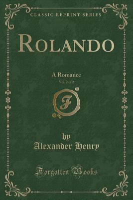 Rolando, Vol. 2 of 2: A Romance (Classic Reprint) - Henry, Alexander