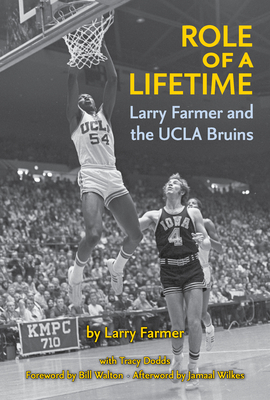 Role of a Lifetime: Larry Farmer and the UCLA Bruins - Farmer, Larry, and Dodds, Tracy, and Walton, Bill (Foreword by)