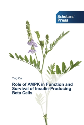 Role of AMPK in Function and Survival of Insulin-Producing Beta Cells - Cai, Ying