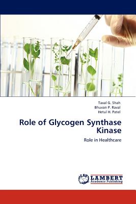 Role of Glycogen Synthase Kinase - Shah, Taxal G, and Raval, Bhuvan P, and Patel, Hetul H