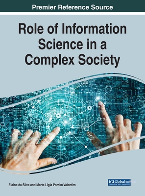 Role of Information Science in a Complex Society - Silva, Elaine Da (Editor), and Valentim, Marta Lgia Pomim (Editor)