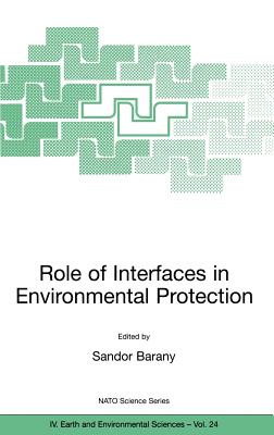 Role of Interfaces in Environmental Protection - Barany, Sandor (Editor)