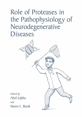 Role of Proteases in the Pathophysiology of Neurodegenerative Diseases - Lajtha, Abel (Editor), and Banik, Naren L. (Editor)