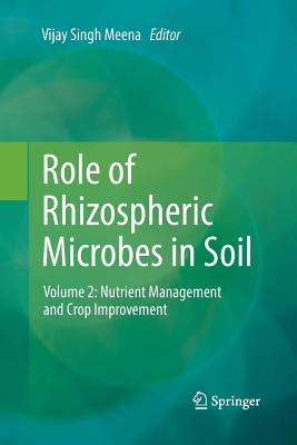 Role of Rhizospheric Microbes in Soil: Volume 2: Nutrient Management and Crop Improvement - Meena, Vijay Singh (Editor)