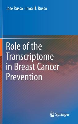 Role of the Transcriptome in Breast Cancer Prevention - Russo, Jose, and Russo, Irma H