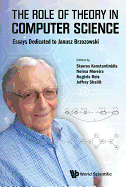 Role of Theory in Computer Science, The: Essays Dedicated to Janusz Brzozowski