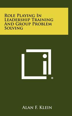 Role Playing In Leadership Training And Group Problem Solving - Klein, Alan F