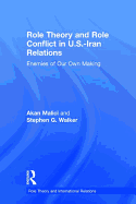 Role Theory and Role Conflict in U.S.-Iran Relations: Enemies of Our Own Making