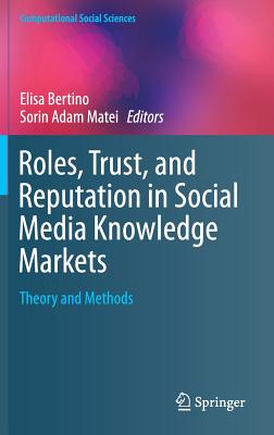 Roles, Trust, and Reputation in Social Media Knowledge Markets: Theory and Methods - Bertino, Elisa (Editor), and Matei, Sorin Adam (Editor)