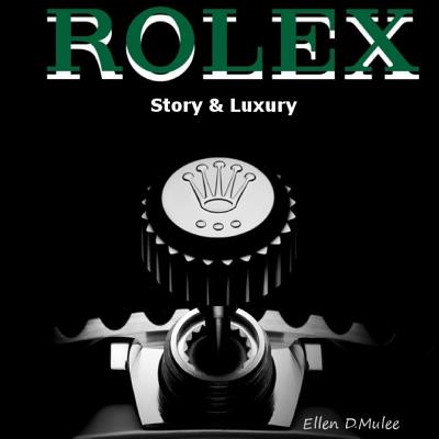 Rolex: Story & Luxury - D Mulee, Ellen